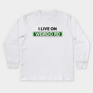 I live on Weirdo Rd Kids Long Sleeve T-Shirt